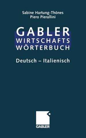 Dizionario Economico-Commerciale / Wirtschaftswörterbuch: Parte Prima: Tedesco — Italiano / Teil 1: Deutsch — Italienisch de Sabine Hartung-Thönes