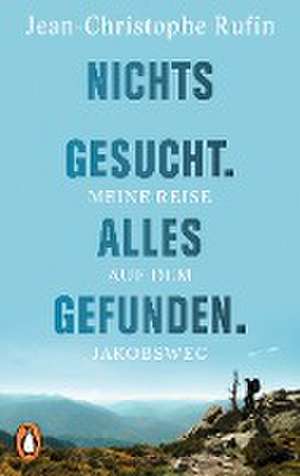 Nichts gesucht. Alles gefunden. de Jean-Christophe Rufin