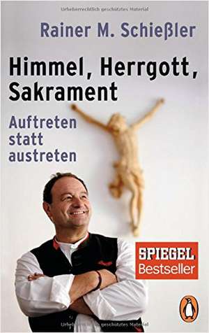 Himmel - Herrgott - Sakrament de Rainer M. Schießler