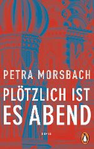 Plötzlich ist es Abend de Petra Morsbach