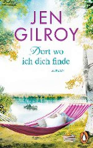 Dort, wo ich dich finde de Jen Gilroy