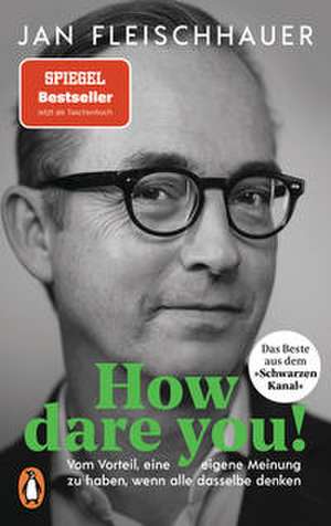 How dare you! de Jan Fleischhauer