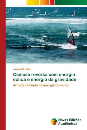 Osmose reversa com energia eólica e energia da gravidade de Juvenal R. Dias