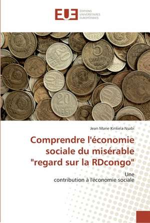 Comprendre l'économie sociale du misérable "regard sur la RDcongo" de Jean Marie Kinkela Nsabi