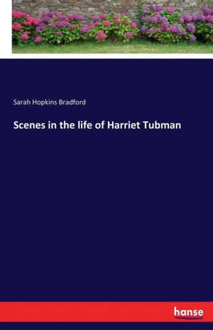 Scenes in the life of Harriet Tubman de Sarah Hopkins Bradford