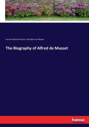 The Biography of Alfred de Musset de Harriet Waters Preston