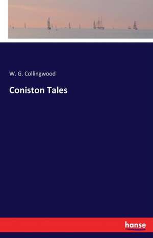Coniston Tales de W. G. Collingwood