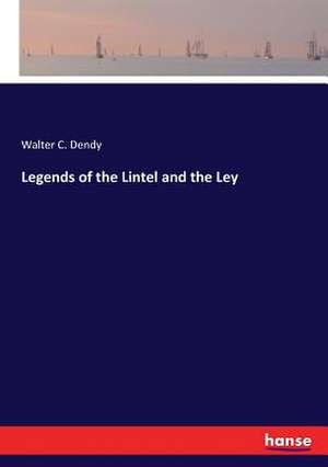 Legends of the Lintel and the Ley de Walter C. Dendy