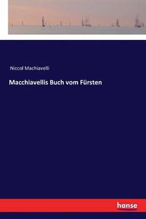 Macchiavellis Buch vom Fürsten de Niccol Machiavelli