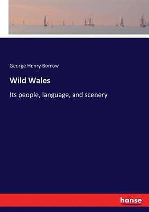 Wild Wales de George Henry Borrow