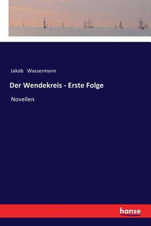 Der Wendekreis - Erste Folge de Jakob Wassermann