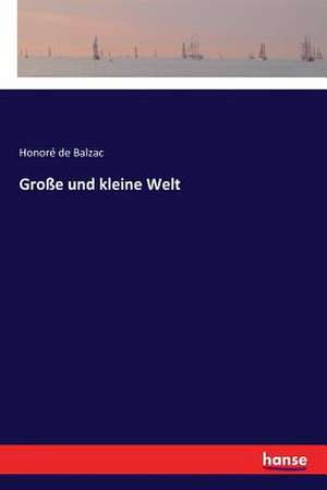 Große und kleine Welt de Honoré de Balzac