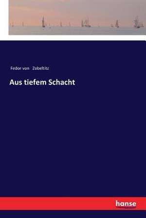 Aus tiefem Schacht de Fedor Von Zobeltitz