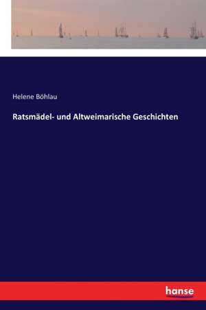 Ratsmädel- und Altweimarische Geschichten de Helene Böhlau