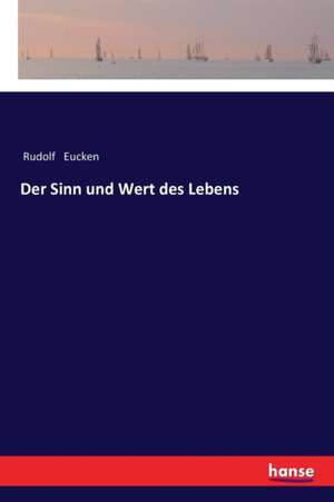 Der Sinn und Wert des Lebens de Rudolf Eucken