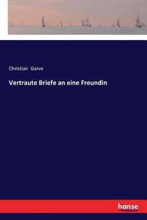 Vertraute Briefe an eine Freundin de Christian Garve