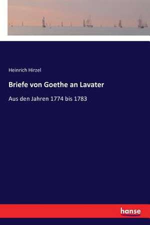 Briefe von Goethe an Lavater de Heinrich Hirzel