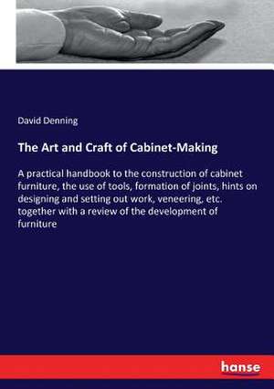 The Art and Craft of Cabinet-Making de David Denning