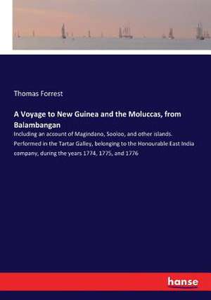 A Voyage to New Guinea and the Moluccas, from Balambangan de Thomas Forrest