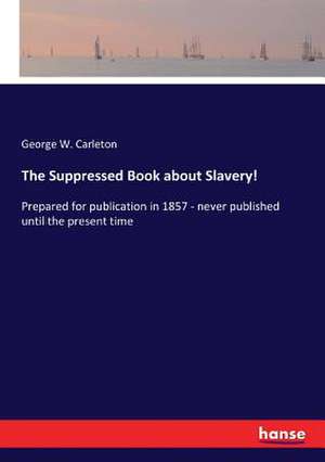 The Suppressed Book about Slavery! de George W. Carleton