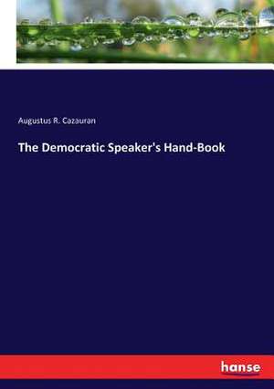 The Democratic Speaker's Hand-Book de Augustus R. Cazauran