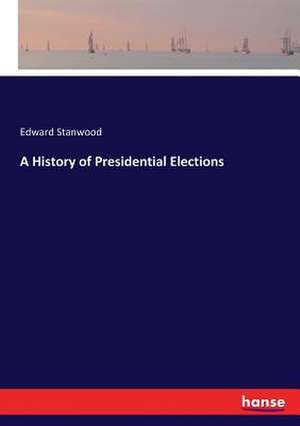 A History of Presidential Elections de Edward Stanwood