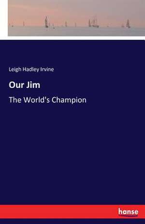 Our Jim de Leigh Hadley Irvine