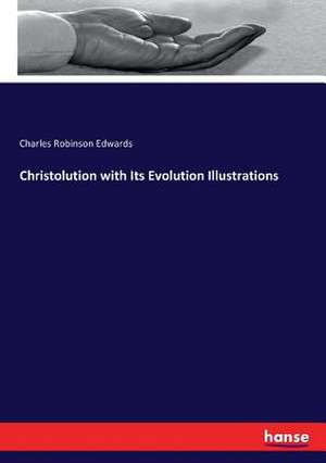 Christolution with Its Evolution Illustrations de Charles Robinson Edwards