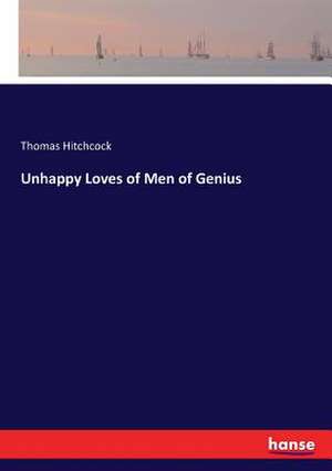 Unhappy Loves of Men of Genius de Thomas Hitchcock