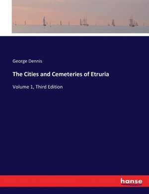 The Cities and Cemeteries of Etruria de George Dennis