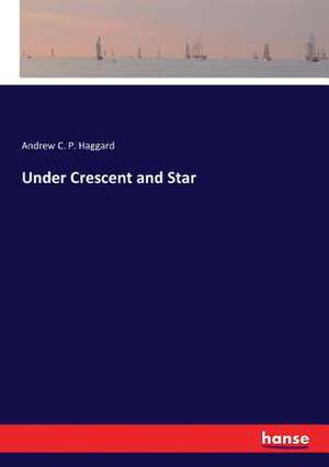 Under Crescent and Star de Andrew C. P. Haggard