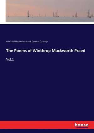 The Poems of Winthrop Mackworth Praed de Winthrop Mackworth Praed