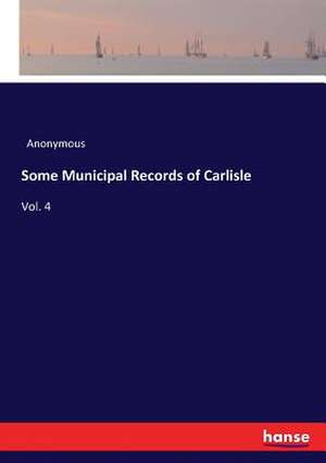 Some Municipal Records of Carlisle de Anonymous