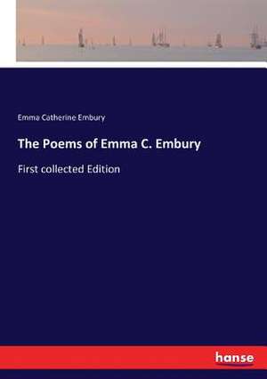 The Poems of Emma C. Embury de Emma Catherine Embury