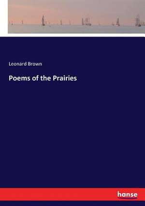 Poems of the Prairies de Leonard Brown