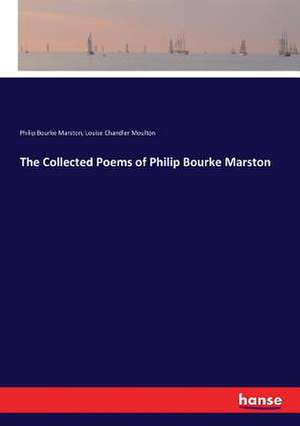 The Collected Poems of Philip Bourke Marston de Philip Bourke Marston