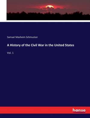 A History of the Civil War in the United States de Samuel Mosheim Schmucker