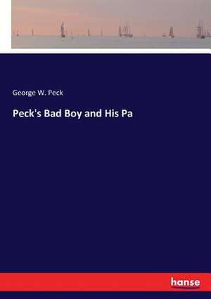 Peck's Bad Boy and His Pa de George W. Peck