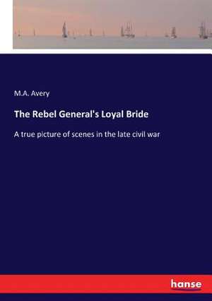 The Rebel General's Loyal Bride de M. A. Avery