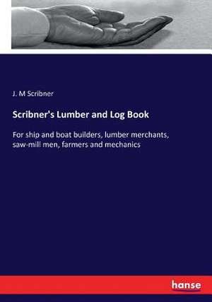 Scribner's Lumber and Log Book de J. M Scribner