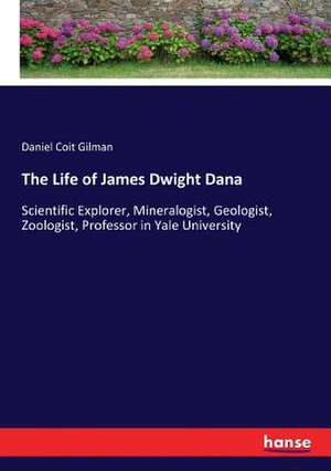 The Life of James Dwight Dana de Daniel Coit Gilman