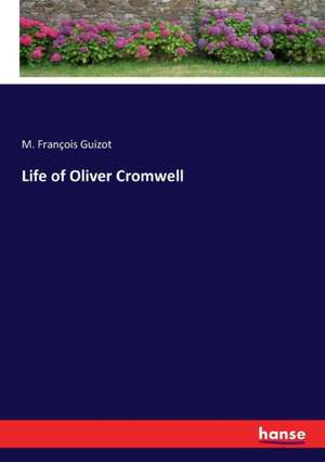 Life of Oliver Cromwell de M. François Guizot