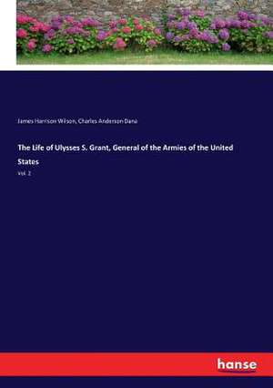 The Life of Ulysses S. Grant, General of the Armies of the United States de James Harrison Wilson