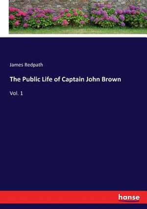 The Public Life of Captain John Brown de James Redpath