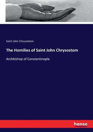 The Homilies of Saint John Chrysostom de Saint John Chrysostom