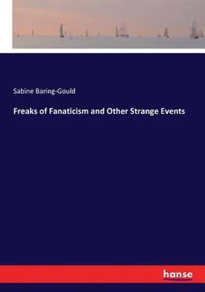 Freaks of Fanaticism and Other Strange Events de Sabine Baring-Gould