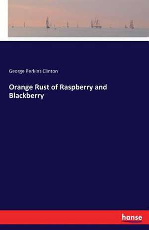 Orange Rust of Raspberry and Blackberry de George Perkins Clinton