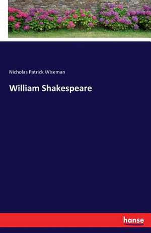 William Shakespeare de Nicholas Patrick Wiseman