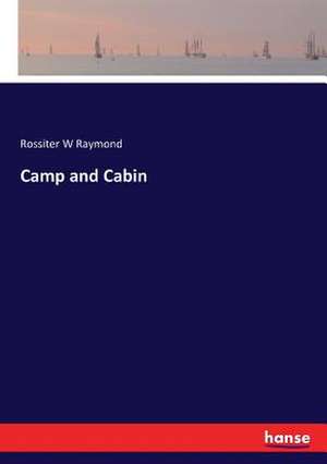 Camp and Cabin de Rossiter W Raymond