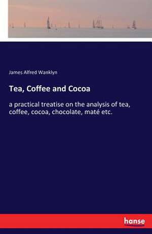 Tea, Coffee and Cocoa de James Alfred Wanklyn